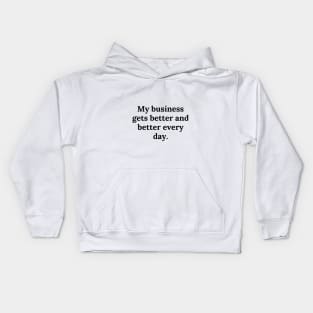 My business gets better and better every day. Kids Hoodie